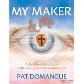 My Maker and Me: A Six-Week Bible Study of Becoming God’s Beautiful Vessel