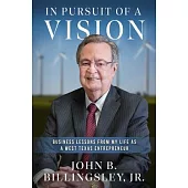 In Pursuit of a Vision: Business Lessons from My Life as a West Texas Entrepreneur