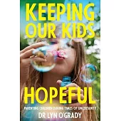 Keeping Our Kids Hopeful: Parenting Children During Times of Uncertainty