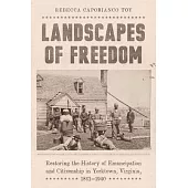 Landscapes of Freedom: Restoring the History of Emancipation and Citizenship in Yorktown, Virginia, 1861-1940