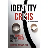 Identity Crisis (a Lawyer’s Tale): How Divorce Nearly Ended My Life