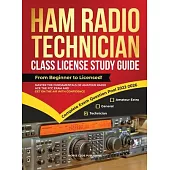 Ham Radio Technician Class License Study Guide: From Beginner to Licensed! Master the Fundamentals of Amateur Radio, Ace the FCC Exam and Get on the A