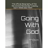 Going With God: The official Biography of the Reverend Alexander Caseby (born 1898 died 1991) by Ronald Rodger Caseby, his youngest so