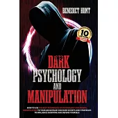 Dark Psychology And Manipulation: Discover Secrets And Strategies To Influence Everyone And Defend Yourself