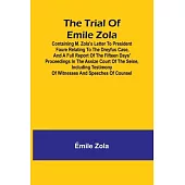 The trial of Emile Zola: containing M. Zola’s letter to President Faure relating to the Dreyfus case, and a full report of the fifteen days’ pr