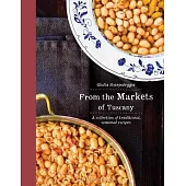 From the Markets of Tuscany: A Collection of Traditional, Seasonal Recipes