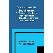 The Vicomte de Bragelonne; Or, Ten Years Later; Being the completion of 