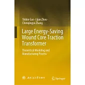 Large Energy-Saving Wound Core Traction Transformer: Theoretical Modeling and Manufacturing Process