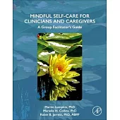 Mindful Self-Care for Clinicians and Caregivers: A Group Facilitator’s Guide