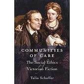 Communities of Care: The Social Ethics of Victorian Fiction