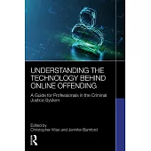 Understanding the Technology Behind Online Offending: A Guide for Professionals in the Criminal Justice System