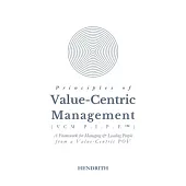 Principles of Value-Centric Management (VCM P.I.P.E(TM)): A framework for Managing & Leading People from a Value-Centric POV