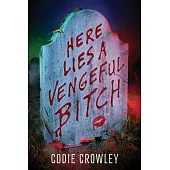 Here Lies a Vengeful Bitch