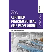 The ASQ Certified Pharmaceutical GMP Professional Handbook