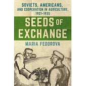 Seeds of Exchange: Soviets, Americans, and Cooperation in Agriculture, 1921-1935