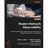 Modern Network Observability: A hands-on approach using open source tools such as Telegraf, Prometheus, and Grafana