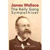 James Wallace: The Kelly Gang Sympathiser