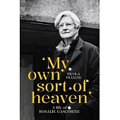 ’My own sort of heaven’: A life of Rosalie Gascoigne