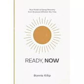 Ready, Now: Your Guide to Doing Recovery from Anorexia Different this Time