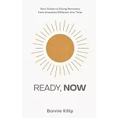 Ready, Now: Your Guide to Doing Recovery from Anorexia Different this Time
