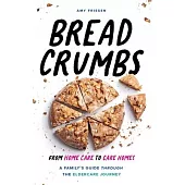 Breadcrumbs: From Home Care to Care Homes - A Family’s Guide through the Eldercare Journey