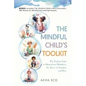 The Mindful Child’s Toolkit: My Practical Guide to Affirmations, Meditation, the Power of Thoughts, and More