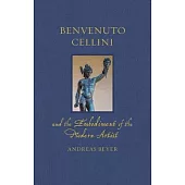 Benvenuto Cellini and the Embodiment of the Modern Artist