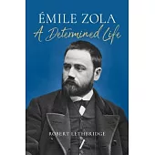 Emile Zola: A Determined Life