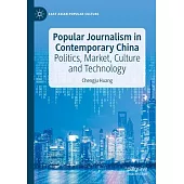 Popular Journalism in Contemporary China: Politics, Market, Culture and Technology