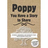 Poppy, You Have a Story to Share: Stories, Memories and Moments That Have Shaped Your Life