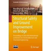 Structural Safety and Ground Improvement on Bridge: Proceedings of 2024 8th International Conference on Civil Architecture and Structural Engineering