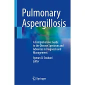 Pulmonary Aspergillosis: A Comprehensive Guide to the Disease Spectrum and Advances in Diagnosis and Management