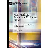 From Marking Products to Marketing Brands: A Legal Perspective on the History of Brand Marketing