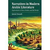 Narratives in Modern Arabic Literature: Explorations in Place, Gender, and Ṣūfī Motifs