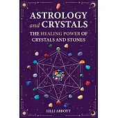 Astrology and Crystals, The Healing Power of Crystals and Stones
