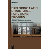 Exploring Latin: Structures, Functions, Meaning: Volume I: Word. Volume II: Clause and Discourse