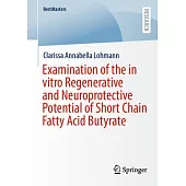 Examination of the in Vitro Regenerative and Neuroprotective Potential of Short Chain Fatty Acid Butyrate