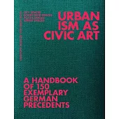 Urbanism as Civic Art: A Handbook of 150 Exemplary German Precedents