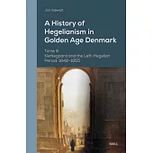 A History of Hegelianism in Golden Age Denmark, Tome III: Kierkegaard and Left-Hegelian Period: 1842-1855