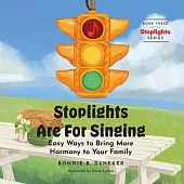 Stoplights Are For Singing: Easy Ways to Bring More Harmony to Your Family