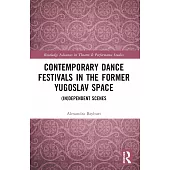 Contemporary Dance Festivals in the Former Yugoslav Space: (In)Dependent Scenes