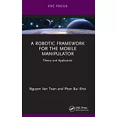 A Robotic Framework for the Mobile Manipulator: Theory and Application