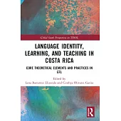 Language Identity, Learning, and Teaching in Costa Rica: Core Theoretical Elements and Practices in EFL