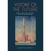 Visions of the Future: Modern Architecture, Catholicism, and the State in Central Europe, 1918-1939