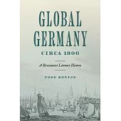 Global Germany Circa 1800: A Revisionist Literary History