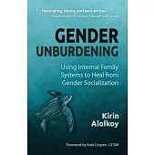 Gender Unburdening: Using Internal Family Systems to Heal from Gender Socialization