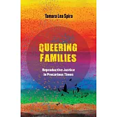 Queering Families: Reproductive Justice in Precarious Times Volume 12