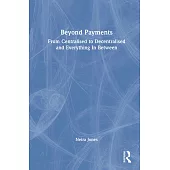 Beyond Payments: From Centralised to Decentralised and Everything in Between