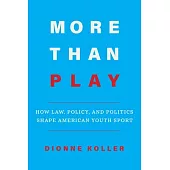 More Than Play: How Law, Policy, and Politics Shape American Youth Sport