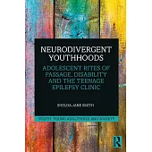 Neurodivergent Youthhoods: Adolescent Rites of Passage, Disability and the Teenage Epilepsy Clinic